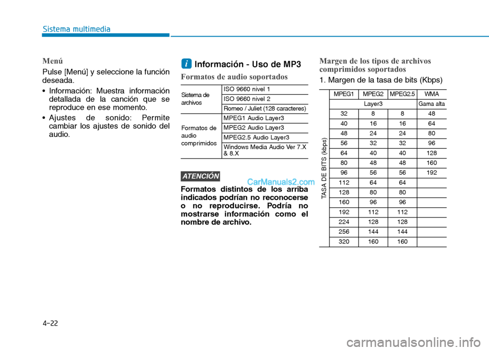 Hyundai Ioniq Hybrid 2017  Manual del propietario (in Spanish) 4-22
Sistema multimedia
Menú
Pulse [Menú] y seleccione la función deseada. 
 Información: Muestra informacióndetallada de la canción que se 
reproduce en ese momento.
 Ajustes de sonido: Permite