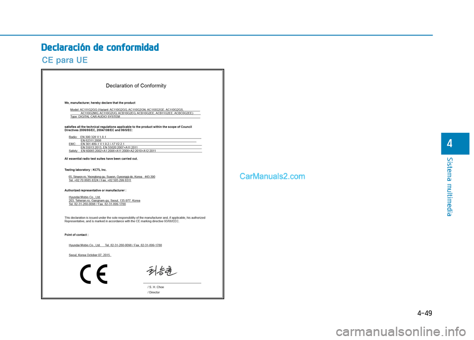 Hyundai Ioniq Hybrid 2017  Manual del propietario (in Spanish) 4-49
Sistema multimedia
4
DDeeccllaa rraa cciióó nn  dd ee  cc oo nnffoo rrmm iidd aadd
CE para UE   