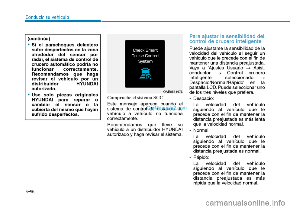 Hyundai Ioniq Hybrid 2017 Manual del propietario (in Spanish) Conducir su vehículo
5-96
Compruebe el sistema SCC
Este mensaje aparece cuando el sistema de control de distancia de
vehículo a vehículo no funciona
correctamente.
Recomendamos que lleve su
vehí Hyundai Ioniq Hybrid 2017 Manual del propietario (in Spanish) Conducir su vehículo
5-96
Compruebe el sistema SCC
Este mensaje aparece cuando el sistema de control de distancia de
vehículo a vehículo no funciona
correctamente.
Recomendamos que lleve su
vehí