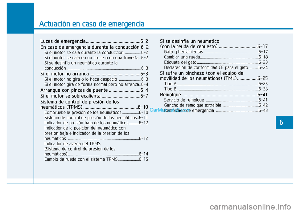 Hyundai Ioniq Hybrid 2017 Manual del propietario (in Spanish) Actuación en caso de emergencia
Luces de emergencia.............................................6-2
En caso de emergencia durante la conducción 6-2Si el motor se cala durante la conducción ...... Hyundai Ioniq Hybrid 2017 Manual del propietario (in Spanish) Actuación en caso de emergencia
Luces de emergencia.............................................6-2
En caso de emergencia durante la conducción 6-2Si el motor se cala durante la conducción ......