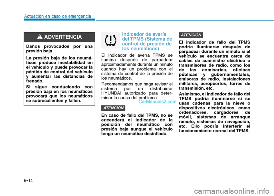Hyundai Ioniq Hybrid 2017 Manual del propietario (in Spanish) 6-14
Actuación en caso de emergencia
Indicador de avería
del TPMS (Sistema de
control de presión delos neumáticos)
El indicador de avería TPMS se
ilumina después de parpadear
aproximadamente d Hyundai Ioniq Hybrid 2017 Manual del propietario (in Spanish) 6-14
Actuación en caso de emergencia
Indicador de avería
del TPMS (Sistema de
control de presión delos neumáticos)
El indicador de avería TPMS se
ilumina después de parpadear
aproximadamente d