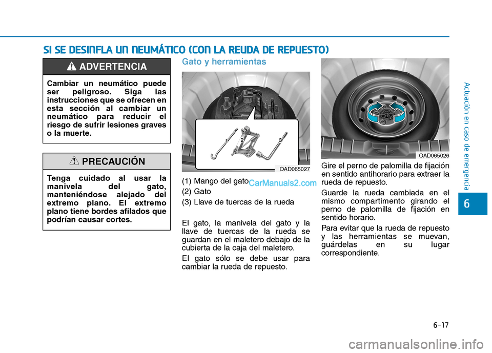 Hyundai Ioniq Hybrid 2017 Manual del propietario (in Spanish) 6-17
Actuación en caso de emergencia
6
Gato y herramientas
(1) Mango del gato (2) Gato
(3) Llave de tuercas de la rueda
El gato, la manivela del gato y la
llave de tuercas de la rueda seguardan en Hyundai Ioniq Hybrid 2017 Manual del propietario (in Spanish) 6-17
Actuación en caso de emergencia
6
Gato y herramientas
(1) Mango del gato (2) Gato
(3) Llave de tuercas de la rueda
El gato, la manivela del gato y la
llave de tuercas de la rueda seguardan en