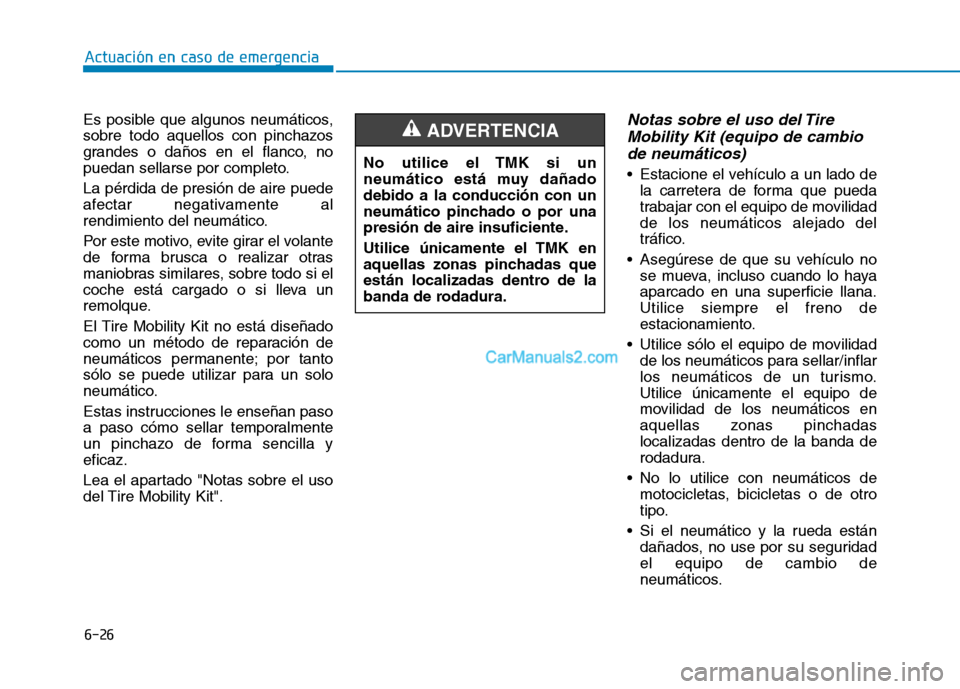 Hyundai Ioniq Hybrid 2017 Manual del propietario (in Spanish) 6-26
Actuación en caso de emergencia
Es posible que algunos neumáticos,
sobre todo aquellos con pinchazos
grandes o daños en el flanco, no
puedan sellarse por completo. La pérdida de presión de Hyundai Ioniq Hybrid 2017 Manual del propietario (in Spanish) 6-26
Actuación en caso de emergencia
Es posible que algunos neumáticos,
sobre todo aquellos con pinchazos
grandes o daños en el flanco, no
puedan sellarse por completo. La pérdida de presión de