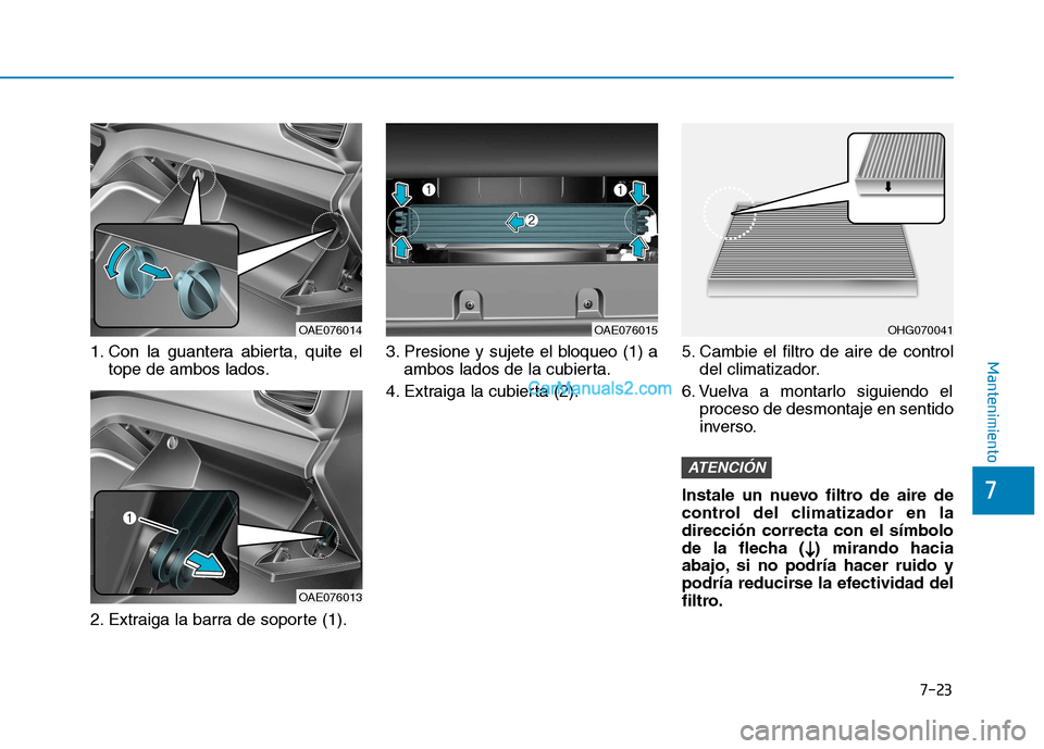 Hyundai Ioniq Hybrid 2017  Manual del propietario (in Spanish) 7-23
7
Mantenimiento1. Con la guantera abierta, quite eltope de ambos lados.
2. Extraiga la barra de soporte (1). 3. Presione y sujete el bloqueo (1) a
ambos lados de la cubierta.
4. Extraiga la cubie