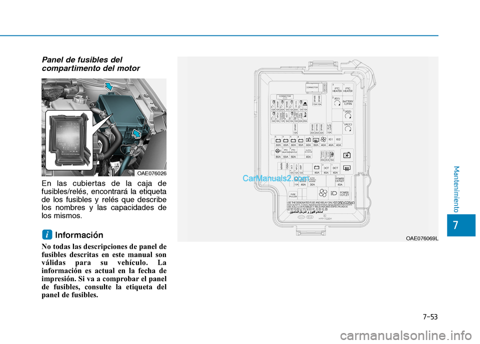 Hyundai Ioniq Hybrid 2017  Manual del propietario (in Spanish) 7-53
7
Mantenimiento
Panel de fusibles delcompartimento del motor
En las cubiertas de la caja de 
fusibles/relés, encontrará la etiqueta
de los fusibles y relés que describelos nombres y las capaci