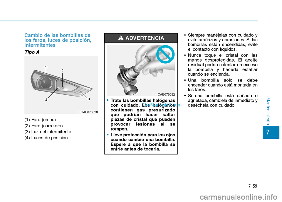 Hyundai Ioniq Hybrid 2017  Manual del propietario (in Spanish) 7-59
7
Mantenimiento
Cambio de las bombillas de 
los faros, luces de posición,intermitentes 
Tipo A
(1) Faro (cruce) 
(2) Faro (carretera)
(3) Luz del intermitente(4) Luces de posición Siempre mané