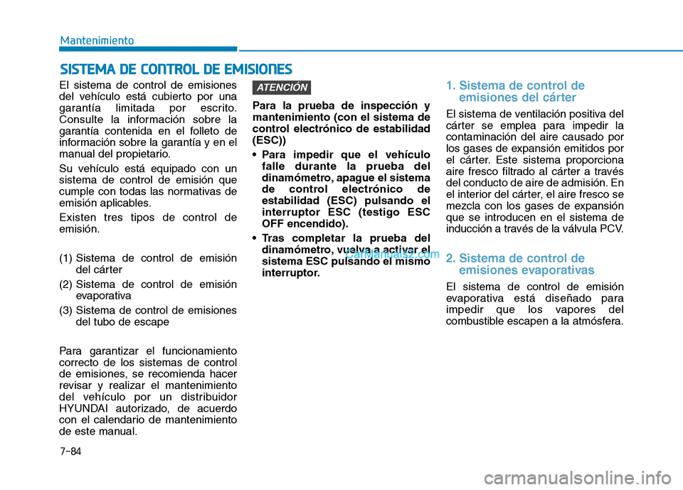 Hyundai Ioniq Hybrid 2017 Manual del propietario (in Spanish) 7-84
MantenimientoS
S IISS TT EEMM AA DD EE CC OO NNTTRR OO LL DD EE EE MM IISS IIOO NNEESS
El sistema de control de emisiones
del vehículo está cubierto por una
garantía limitada por escrito. Hyundai Ioniq Hybrid 2017 Manual del propietario (in Spanish) 7-84
MantenimientoS
S IISS TT EEMM AA DD EE CC OO NNTTRR OO LL DD EE EE MM IISS IIOO NNEESS
El sistema de control de emisiones
del vehículo está cubierto por una
garantía limitada por escrito.