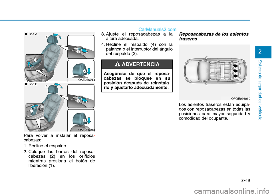 Hyundai Ioniq Hybrid 2017  Manual del propietario (in Spanish) 2-19
Sistema de seguridad del vehículo
2
Para volver a instalar el reposa-
cabezas: 
1. Recline el respaldo.
2. Coloque las barras del reposa
-
cabezas (2) en los orificios 
mientras presiona el bot