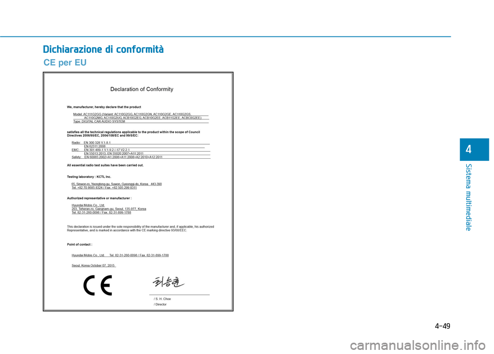 Hyundai Ioniq Hybrid 2017  Manuale del proprietario (in Italian) 4-49
Sistema multimediale
4
DDiicc hh iiaa rraa zziioo nnee  dd ii   cc oo nnffoo rrmm iitt àà
CE per EU  