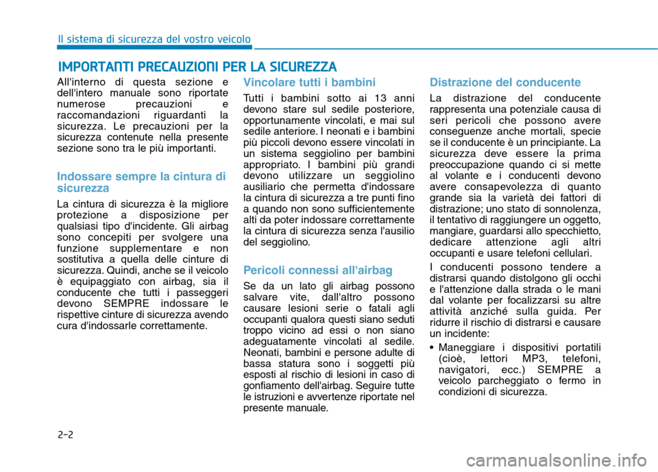 Hyundai Ioniq Hybrid 2017 Manuale del proprietario (in Italian) 2-2
Allinterno di questa sezione e
dellintero manuale sono riportate
numerose precauzioni e
raccomandazioni riguardanti la
sicurezza. Le precauzioni per la
sicurezza contenute nella presente
sezion Hyundai Ioniq Hybrid 2017 Manuale del proprietario (in Italian) 2-2
Allinterno di questa sezione e
dellintero manuale sono riportate
numerose precauzioni e
raccomandazioni riguardanti la
sicurezza. Le precauzioni per la
sicurezza contenute nella presente
sezion