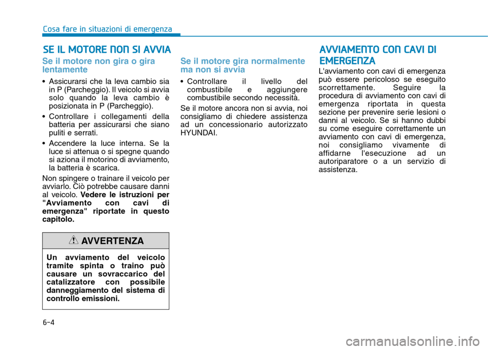 Hyundai Ioniq Hybrid 2017 Manuale del proprietario (in Italian) 6-4
SSEE IILL MM OOTTOO RREE NN OO NN SS II AA VVVVIIAA
Cosa fare in situazioni di emergenza
Se il motore non gira o gira lentamente
Assicurarsi che la leva cambio sia
in P (Parcheggio). Il Hyundai Ioniq Hybrid 2017 Manuale del proprietario (in Italian) 6-4
SSEE IILL MM OOTTOO RREE NN OO NN SS II AA VVVVIIAA
Cosa fare in situazioni di emergenza
Se il motore non gira o gira lentamente
Assicurarsi che la leva cambio sia
in P (Parcheggio). Il