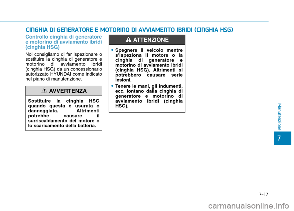 Hyundai Ioniq Hybrid 2017  Manuale del proprietario (in Italian) 7-17
7
Manutenzione
CCIINN GGHH IIAA   DD II   GG EENN EERR AA TTOO RREE  EE   MM OOTTOO RRIINN OO   DD II   AA VVVVIIAA MM EENN TTOO   IIBB RRIIDD II   (( CC IINN GGHH IIAA   HH SSGG ))
Controllo cin