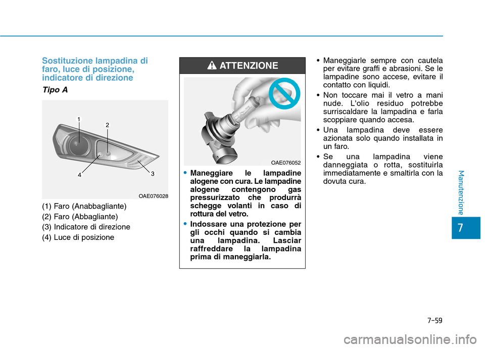 Hyundai Ioniq Hybrid 2017  Manuale del proprietario (in Italian) 7-59
7
Manutenzione
Sostituzione lampadina di 
faro, luce di posizione,indicatore di direzione
Tipo A
(1) Faro (Anabbagliante) 
(2) Faro (Abbagliante)(3) Indicatore di direzione(4) Luce di posizione M