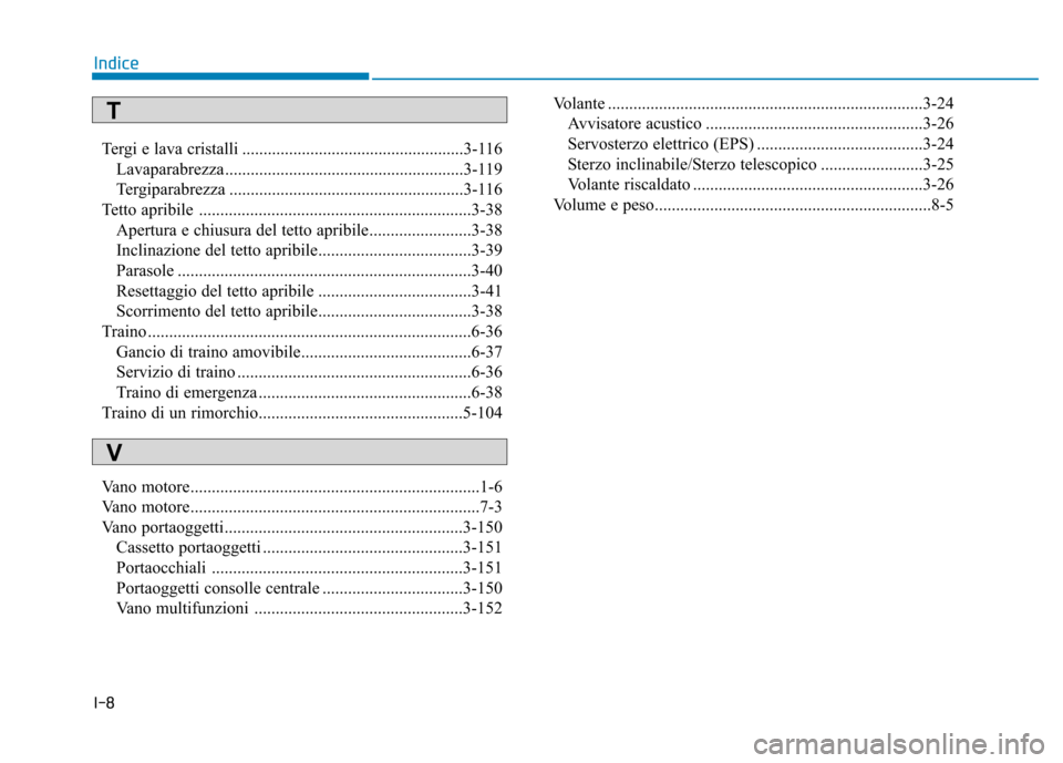 Hyundai Ioniq Hybrid 2017 Manuale del proprietario (in Italian) I-8Tergi e lava cristalli ....................................................3-116
Lavaparabrezza ........................................................3-119
Tergiparabrezza ...................... Hyundai Ioniq Hybrid 2017 Manuale del proprietario (in Italian) I-8Tergi e lava cristalli ....................................................3-116
Lavaparabrezza ........................................................3-119
Tergiparabrezza ......................