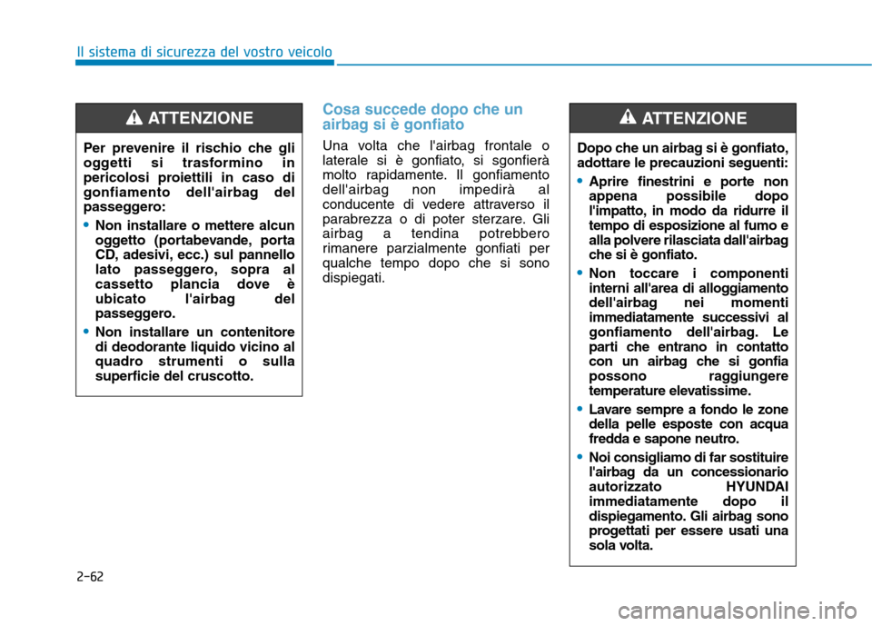 Hyundai Ioniq Hybrid 2017 Manuale del proprietario (in Italian) 2-62
Il sistema di sicurezza del vostro veicolo
Cosa succede dopo che un
airbag si è gonfiato
Una volta che lairbag frontale o
laterale si è gonfiato, si sgonfierà
molto rapidamente. Il gonfiame Hyundai Ioniq Hybrid 2017 Manuale del proprietario (in Italian) 2-62
Il sistema di sicurezza del vostro veicolo
Cosa succede dopo che un
airbag si è gonfiato
Una volta che lairbag frontale o
laterale si è gonfiato, si sgonfierà
molto rapidamente. Il gonfiame