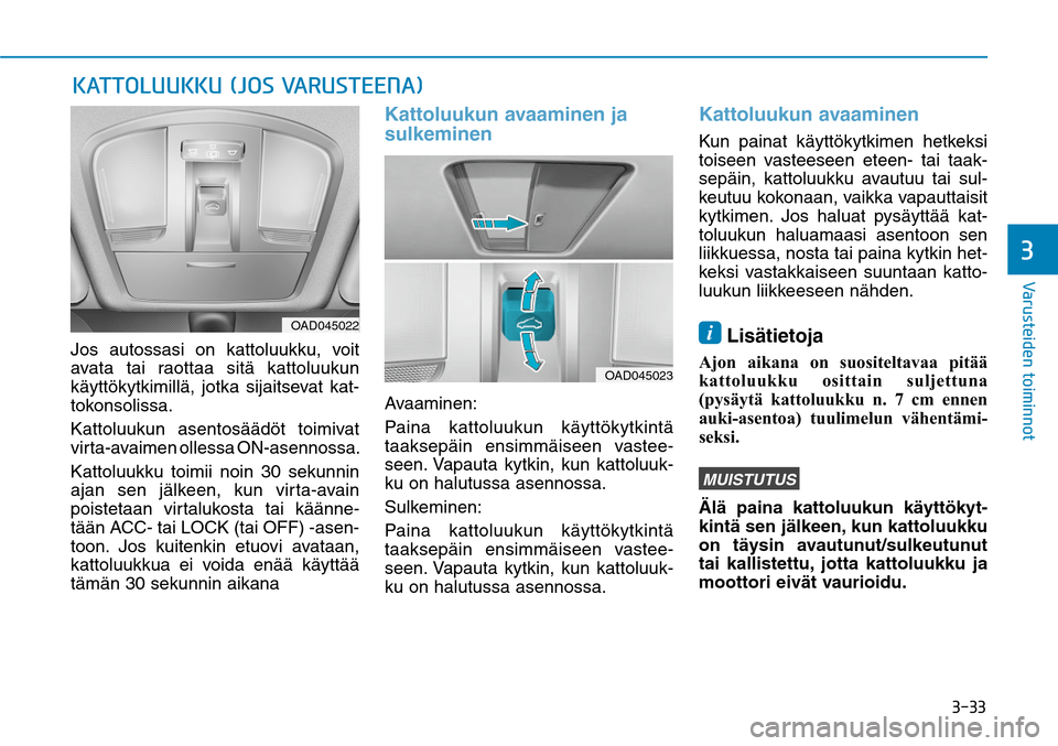 Hyundai Ioniq Hybrid 2017  Omistajan Käsikirja (in Finnish) ����
�7�B�S�V�T�U�F�J�E�F�O��U�P�J�N�J�O�O�P�U�
�,�"�5�5�0�-�6�6�,�,�6��	�+�0�4��7�"�3�6�4�5�&�&�/�"�
Jos autossasi on kattoluukku, voit 
avata tai raottaa sitä kattoluukun 
käyttökytkimill