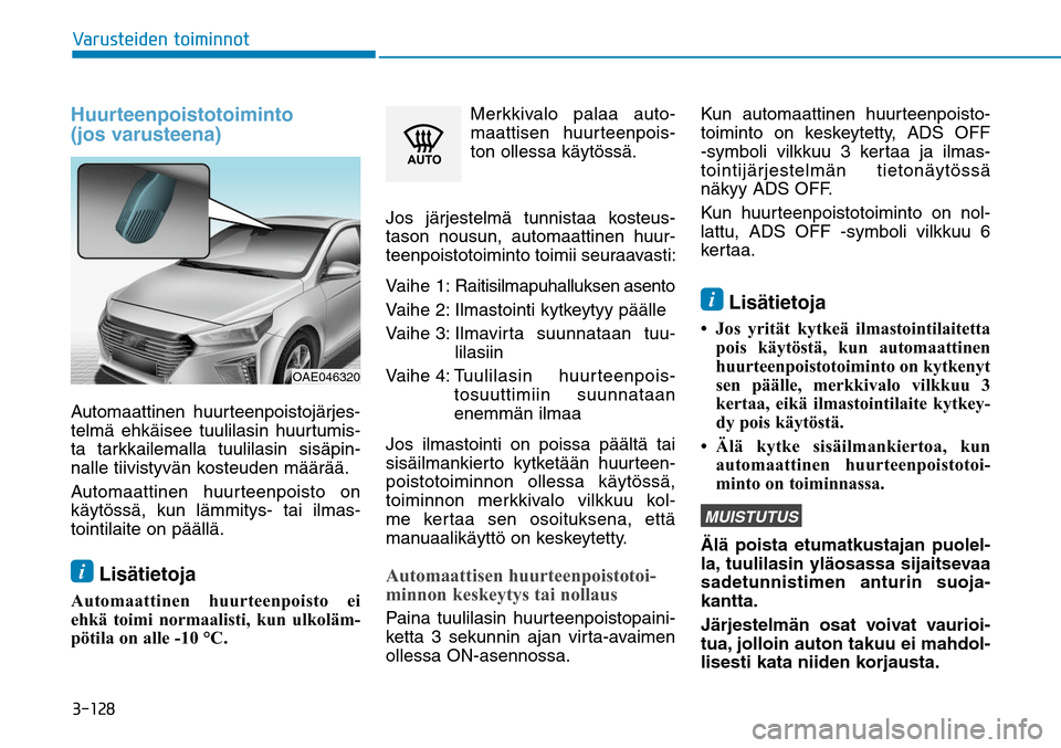 Hyundai Ioniq Hybrid 2017  Omistajan Käsikirja (in Finnish) ������7�B�S�V�T�U�F�J�E�F�O��U�P�J�N�J�O�O�P�UHuurteenpoistotoiminto 
(jos varusteena)Automaattinen huurteenpoistojärjes-
telmä ehkäisee tuulilasin huurtumis-
ta tarkkailemalla tuulilasin sis