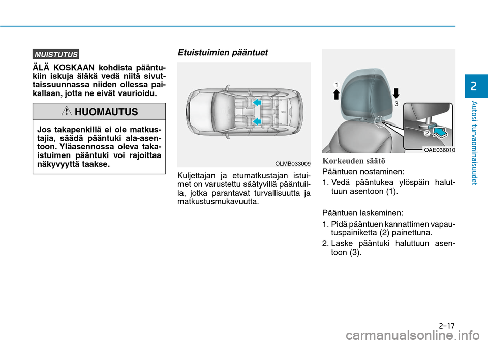 Hyundai Ioniq Hybrid 2017  Omistajan Käsikirja (in Finnish) ����
�"�V�U�P�T�J��U�V�S�W�B�P�N�J�O�B�J�T�V�V�E�F�U�
MUISTUTUSÄLÄ KOSKAAN kohdista pääntu-
kiin iskuja äläkä vedä niitä sivut-
taissuunnassa niiden ollessa pai-
kallaan, jotta ne eivä