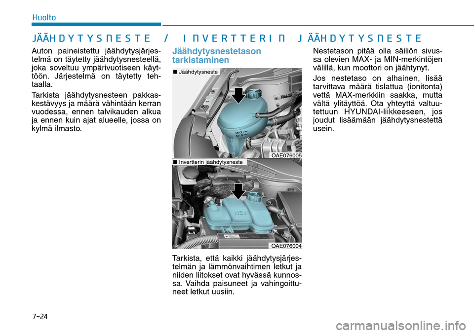 Hyundai Ioniq Hybrid 2017  Omistajan Käsikirja (in Finnish) �����)�V�P�M�U�P�+G¸G¸�)�%�:�5�:�4�/�&�4�5�&����*�/�7�&�3�5�5�&�3�*�/��+G¸G¸�)�%�:�5�:�4�/�&�4�5�&Auton paineistettu jäähdytysjärjes-
telmä on täytetty jäähdytysnesteellä, 
joka so