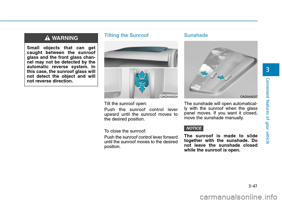 Hyundai Ioniq Plug-in Hybrid 2020  Owners Manual 3-47
Convenient features of your vehicle
3
Tilting the Sunroof
Tilt the sunroof open:
Push the sunroof control lever
upward until the sunroof moves to
the desired position.
To close the sunroof:
Push 