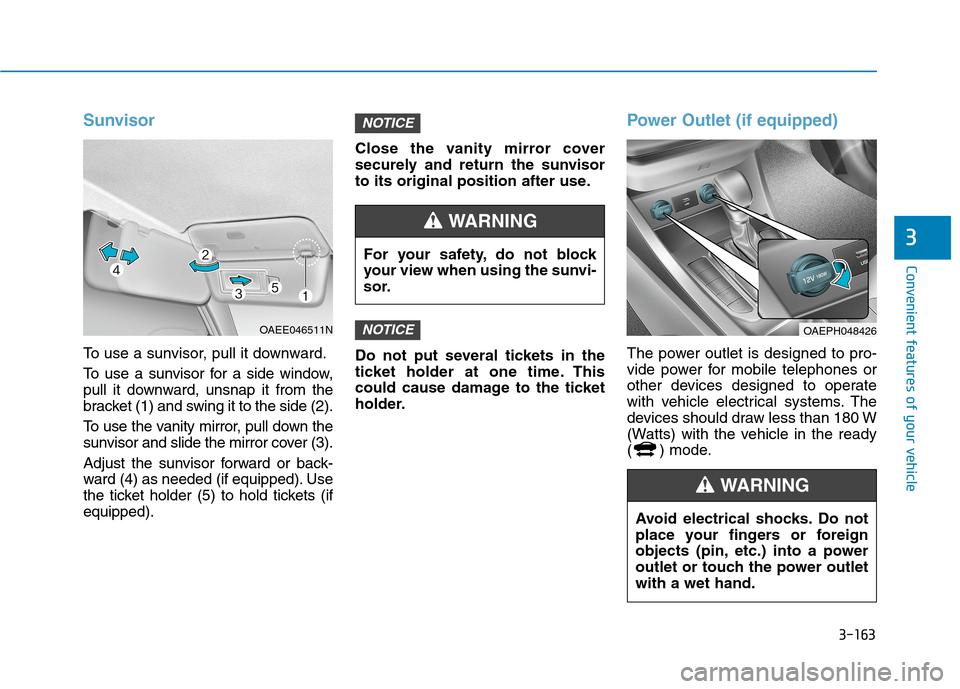 Hyundai Ioniq Plug-in Hybrid 2020  Owners Manual 3-163
Convenient features of your vehicle
3
Sunvisor
To use a sunvisor, pull it downward.
To use a sunvisor for a side window,
pull it downward, unsnap it from the
bracket (1) and swing it to the side