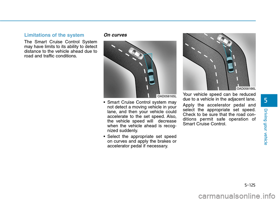 Hyundai Ioniq Plug-in Hybrid 2020  Owners Manual 5-125
Driving your vehicle
5
Limitations of the system
The Smart Cruise Control System
may have limits to its ability to detect
distance to the vehicle ahead due to
road and traffic conditions.
On cur