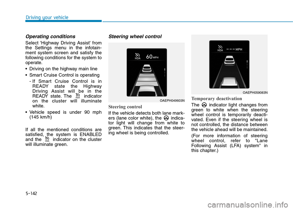Hyundai Ioniq Plug-in Hybrid 2020  Owners Manual 5-142
Driving your vehicle
Operating conditions
Select Highway Driving Assist from
the Settings menu in the infotain-
ment system screen and satisfy the
following conditions for the system to
operat