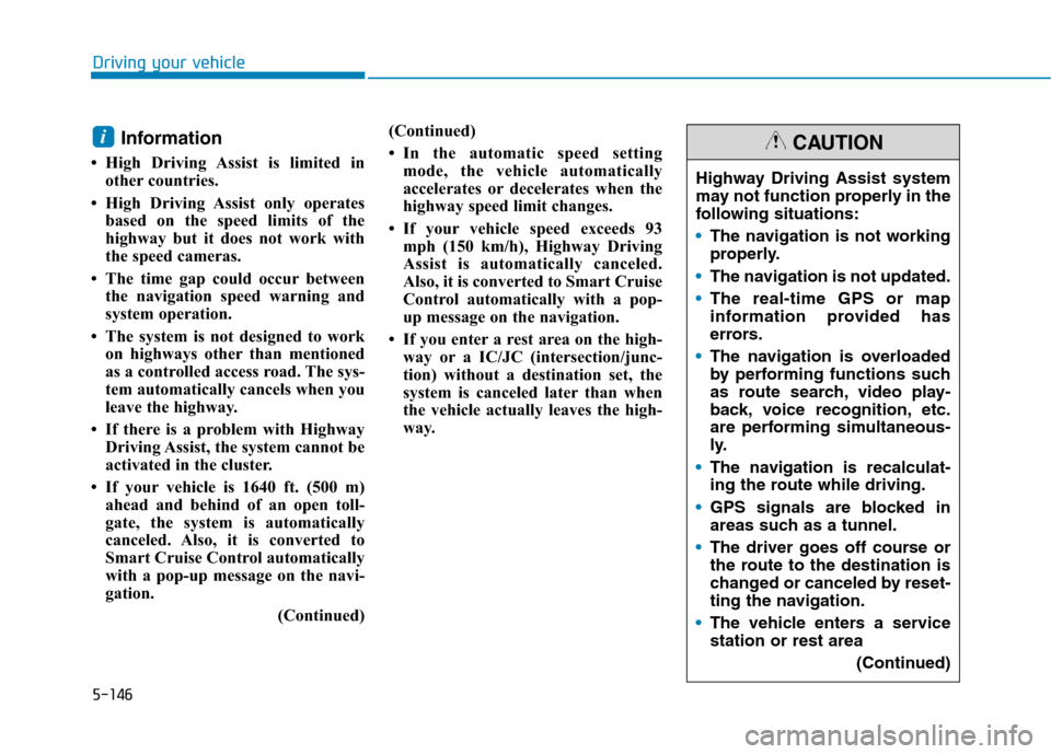 Hyundai Ioniq Plug-in Hybrid 2020  Owners Manual 5-146
Driving your vehicle
Information 
• High Driving Assist is limited in
other countries.
• High Driving Assist only operates
based on the speed limits of the
highway but it does not work with
