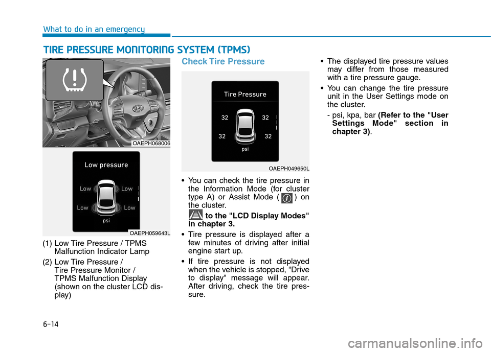 Hyundai Ioniq Plug-in Hybrid 2020 Owners Manual 6-14
What to do in an emergency
T TI
IR
RE
E
P
PR
RE
ES
SS
SU
UR
RE
E
M
MO
ON
NI
IT
TO
OR
RI
IN
NG
G
S
SY
YS
ST
TE
EM
M
(
(T
TP
PM
MS
S)
)
(1) Low Tire Pressure / TPMS
Malfunction Indicator La Hyundai Ioniq Plug-in Hybrid 2020 Owners Manual 6-14
What to do in an emergency
T TI
IR
RE
E
P
PR
RE
ES
SS
SU
UR
RE
E
M
MO
ON
NI
IT
TO
OR
RI
IN
NG
G
S
SY
YS
ST
TE
EM
M
(
(T
TP
PM
MS
S)
)
(1) Low Tire Pressure / TPMS
Malfunction Indicator La