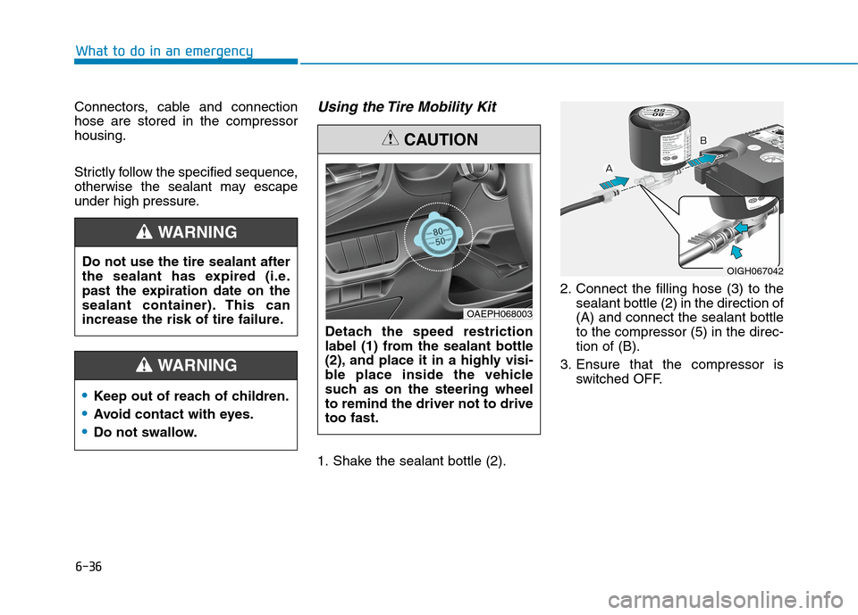 Hyundai Ioniq Plug-in Hybrid 2020  Owners Manual 6-36
Connectors, cable and connection
hose are stored in the compressor
housing.
Strictly follow the specified sequence,
otherwise the sealant may escape
under high pressure.Using the Tire Mobility Ki