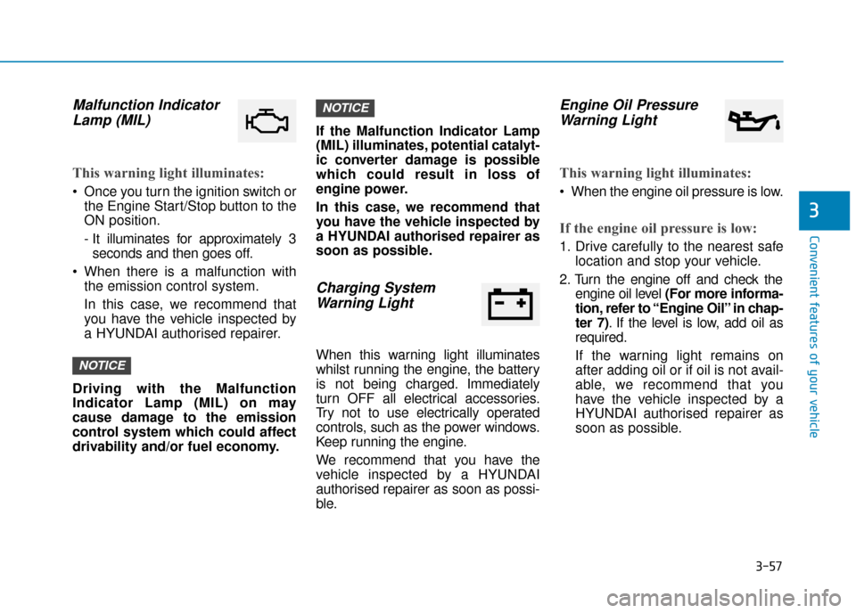 Hyundai Ioniq Plug-in Hybrid 2019 Owners Manual - RHD (UK, Australia) 3-57
Convenient features of your vehicle
3
Malfunction IndicatorLamp (MIL)
This warning light illuminates:
Once you turn the ignition switch or
the Engine Start/Stop button to the
ON position.
- It i Hyundai Ioniq Plug-in Hybrid 2019 Owners Manual - RHD (UK, Australia) 3-57
Convenient features of your vehicle
3
Malfunction IndicatorLamp (MIL)
This warning light illuminates:
Once you turn the ignition switch or
the Engine Start/Stop button to the
ON position.
- It i