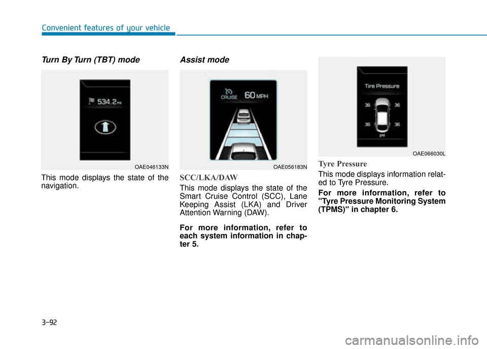 Hyundai Ioniq Plug-in Hybrid 2019  Owners Manual - RHD (UK, Australia) 3-92
Convenient features of your vehicle
Turn By Turn (TBT) mode 
This mode displays the state of the
navigation.
Assist mode
SCC/LKA/DAW
This mode displays the state of the
Smart Cruise Control (SCC)