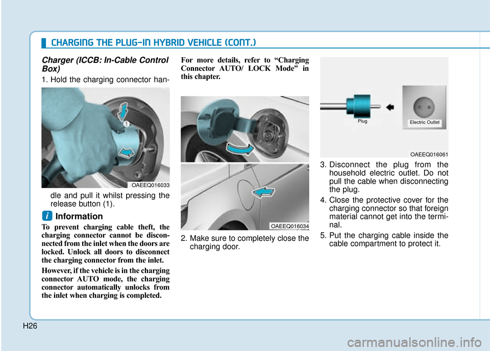 Hyundai Ioniq Plug-in Hybrid 2019  Owners Manual - RHD (UK, Australia) H26
Charger (ICCB: In-Cable ControlBox)
1. Hold the charging connector han-
dle and pull it whilst pressing the
release button (1).
Information 
To prevent charging cable theft, the
charging connector