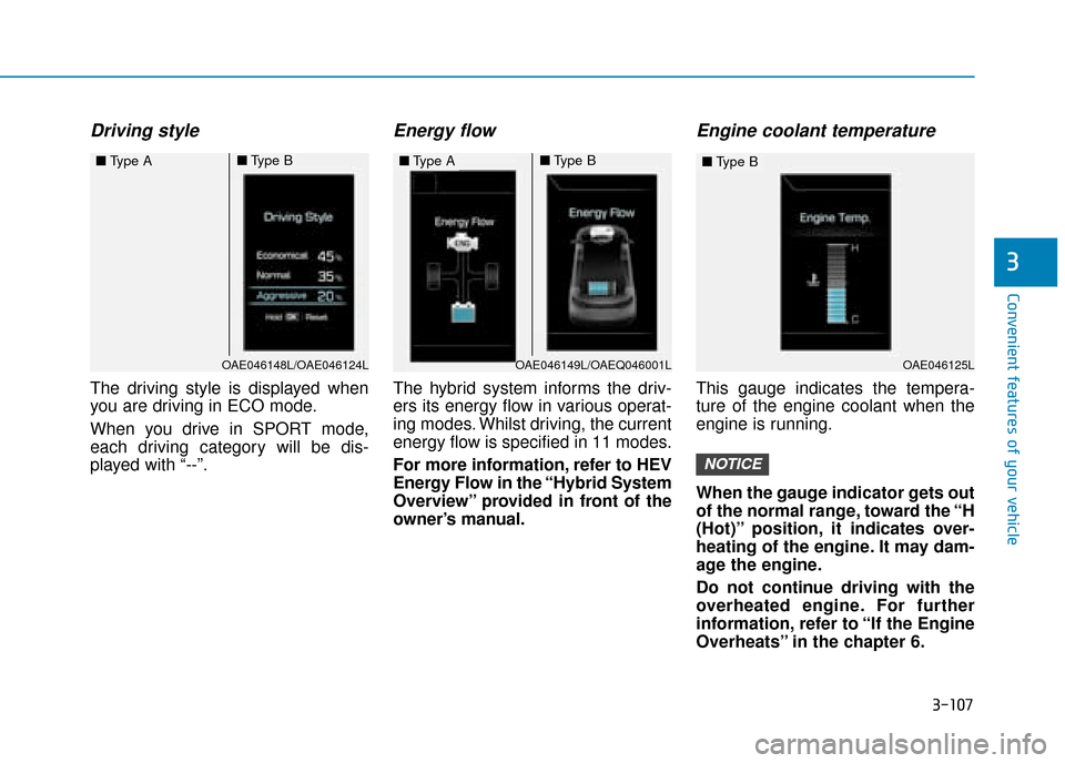 Hyundai Ioniq Plug-in Hybrid 2019  Owners Manual - RHD (UK, Australia) 3-107
Convenient features of your vehicle
Driving style
The driving style is displayed when
you are driving in ECO mode.
When you drive in SPORT mode,
each driving category will be dis-
played with 