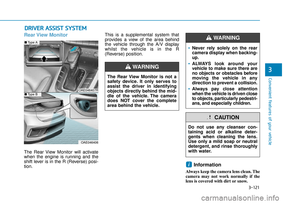 Hyundai Ioniq Plug-in Hybrid 2019  Owners Manual - RHD (UK, Australia) 3-121
Convenient features of your vehicle
3
Rear View  Monitor
The Rear View Monitor will activate
when the engine is running and the
shift lever is in the R (Reverse) posi-
tion.This is a supplementa