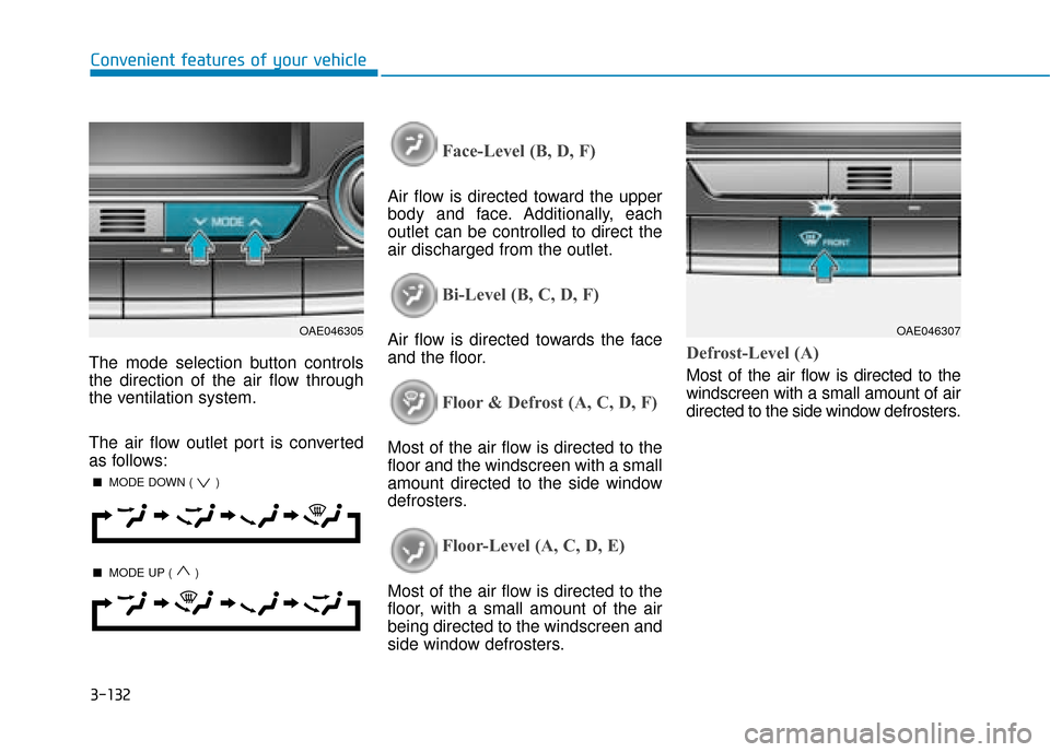 Hyundai Ioniq Plug-in Hybrid 2019  Owners Manual - RHD (UK, Australia) 3-132
Convenient features of your vehicle
The mode selection button controls
the direction of the air flow through
the ventilation system.
The air flow outlet port is converted
as follows:
Face-Level 