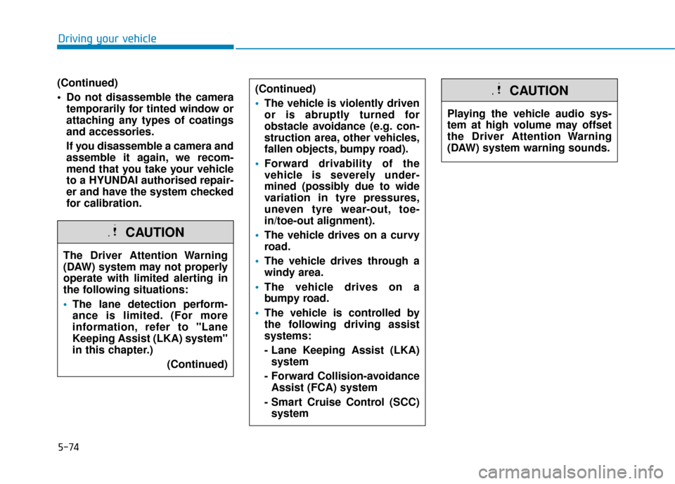 Hyundai Ioniq Plug-in Hybrid 2019 Owners Manual - RHD (UK, Australia) 5-74
(Continued)
Do not disassemble the cameratemporarily for tinted window or
attaching any types of coatings
and accessories.
If you disassemble a camera and
assemble it again, we recom-
mend that Hyundai Ioniq Plug-in Hybrid 2019 Owners Manual - RHD (UK, Australia) 5-74
(Continued)
Do not disassemble the cameratemporarily for tinted window or
attaching any types of coatings
and accessories.
If you disassemble a camera and
assemble it again, we recom-
mend that