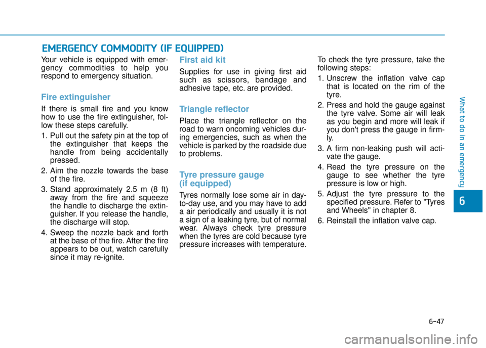 Hyundai Ioniq Plug-in Hybrid 2019 Owners Manual - RHD (UK, Australia) 6-47
What to do in an emergency
6
Your vehicle is equipped with emer-
gency commodities to help you
respond to emergency situation.
Fire extinguisher
If there is small fire and you know
how to use th Hyundai Ioniq Plug-in Hybrid 2019 Owners Manual - RHD (UK, Australia) 6-47
What to do in an emergency
6
Your vehicle is equipped with emer-
gency commodities to help you
respond to emergency situation.
Fire extinguisher
If there is small fire and you know
how to use th