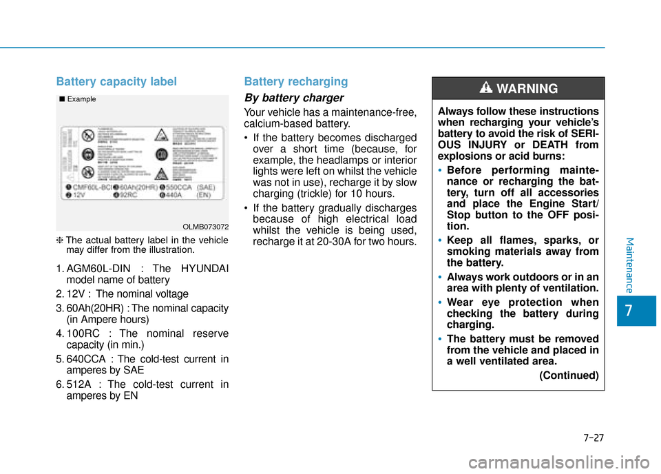 Hyundai Ioniq Plug-in Hybrid 2019 Owners Manual - RHD (UK, Australia) 7-27
7
Maintenance
Battery capacity label
❈The actual battery label in the vehicle
may differ from the illustration.
1. AGM60L-DIN : The HYUNDAI
model name of battery
2. 12V : The nominal voltage
3 Hyundai Ioniq Plug-in Hybrid 2019 Owners Manual - RHD (UK, Australia) 7-27
7
Maintenance
Battery capacity label
❈The actual battery label in the vehicle
may differ from the illustration.
1. AGM60L-DIN : The HYUNDAI
model name of battery
2. 12V : The nominal voltage
3