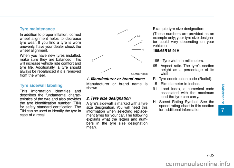 Hyundai Ioniq Plug-in Hybrid 2019 Owners Manual - RHD (UK, Australia) 7-35
7
Maintenance
Tyre maintenance
In addition to proper inflation, correct
wheel alignment helps to decrease
tyre wear. If you find a tyre is worn
unevenly, have your dealer check the
wheel alignmen Hyundai Ioniq Plug-in Hybrid 2019 Owners Manual - RHD (UK, Australia) 7-35
7
Maintenance
Tyre maintenance
In addition to proper inflation, correct
wheel alignment helps to decrease
tyre wear. If you find a tyre is worn
unevenly, have your dealer check the
wheel alignmen