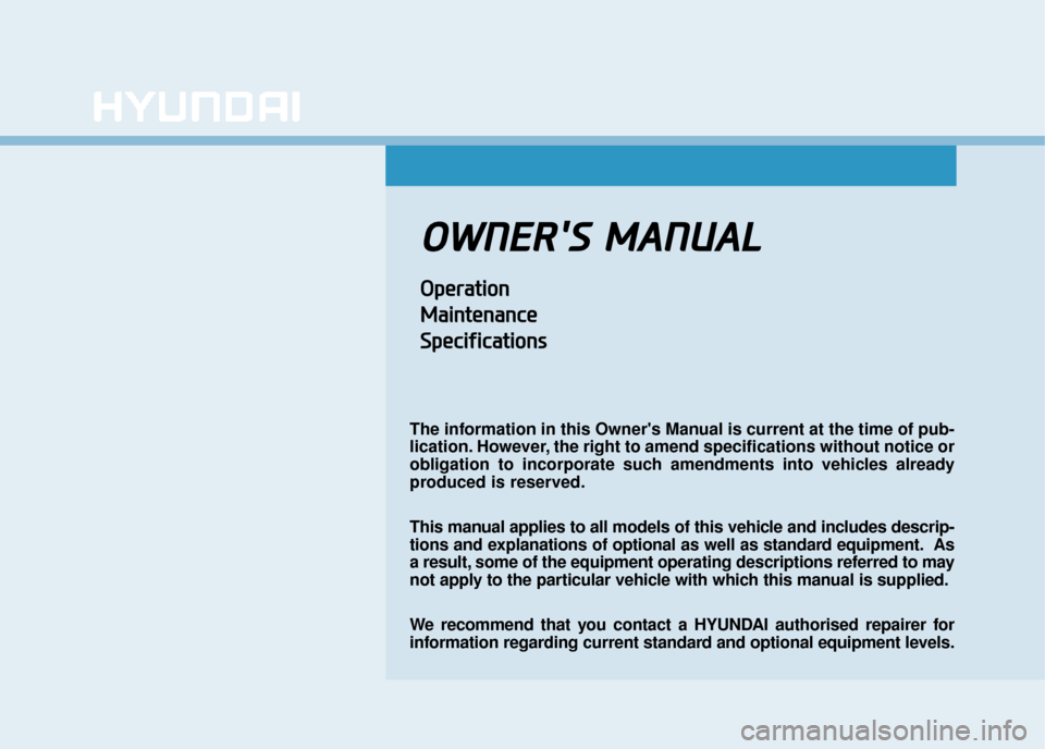 Hyundai Ioniq Plug-in Hybrid 2019  Owners Manual - RHD (UK, Australia) O
OW
W N
NE
ER
R 
S
S  
 M
M A
AN
N U
U A
AL
L
O
Op
pe
er
ra
a t
ti
io
o n
n
M
M a
ai
in
n t
te
e n
n a
an
n c
ce
e
S
S p
pe
ec
ci
if
f i
ic
c a
a t
ti
io
o n
ns
s
The information in this Owners Ma