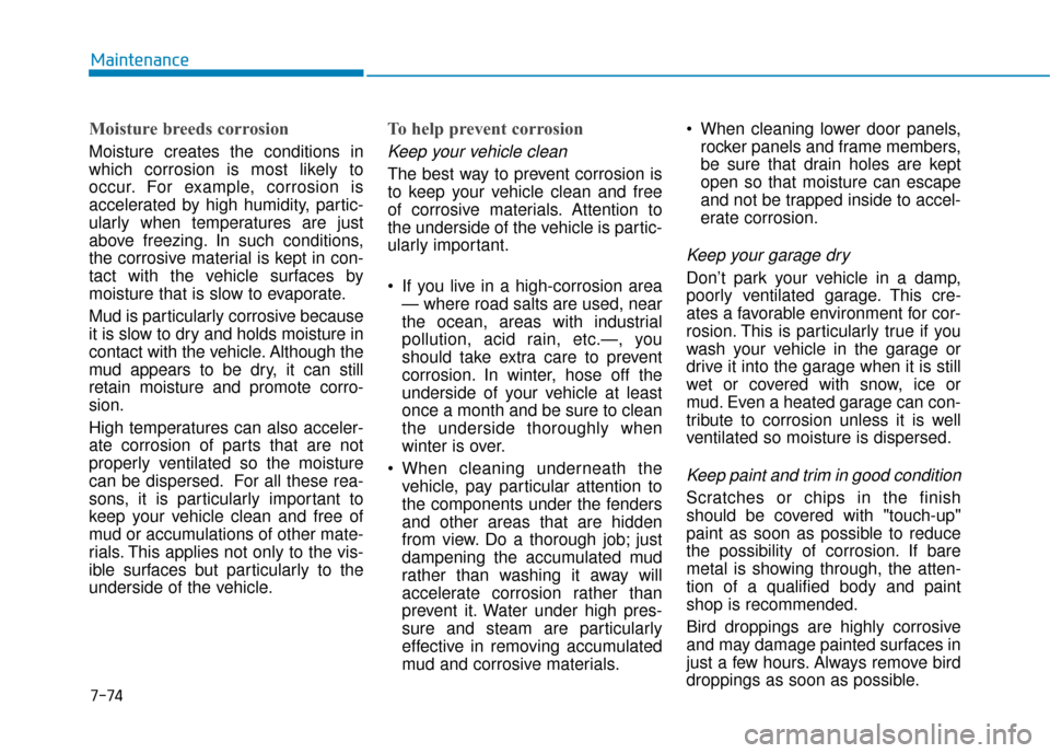 Hyundai Ioniq Plug-in Hybrid 2019 Owners Manual - RHD (UK, Australia) 7-74
Maintenance
Moisture breeds corrosion
Moisture creates the conditions in
which corrosion is most likely to
occur. For example, corrosion is
accelerated by high humidity, partic-
ularly when tempe Hyundai Ioniq Plug-in Hybrid 2019 Owners Manual - RHD (UK, Australia) 7-74
Maintenance
Moisture breeds corrosion
Moisture creates the conditions in
which corrosion is most likely to
occur. For example, corrosion is
accelerated by high humidity, partic-
ularly when tempe