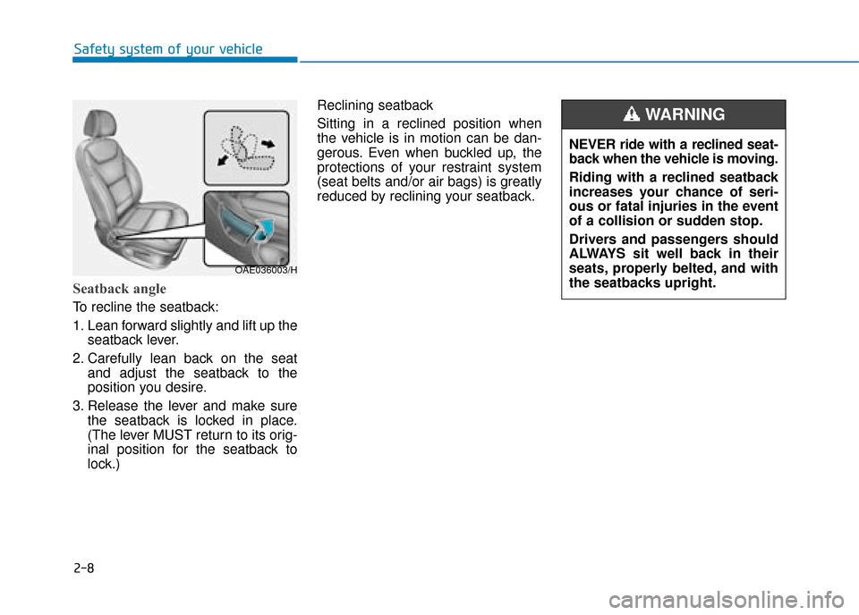 Hyundai Ioniq Plug-in Hybrid 2019  Owners Manual - RHD (UK, Australia) 2-8
Safety system of your vehicle
Seatback angle 
To recline the seatback:
1. Lean forward slightly and lift up theseatback lever.
2. Carefully lean back on the seat and adjust the seatback to the
pos