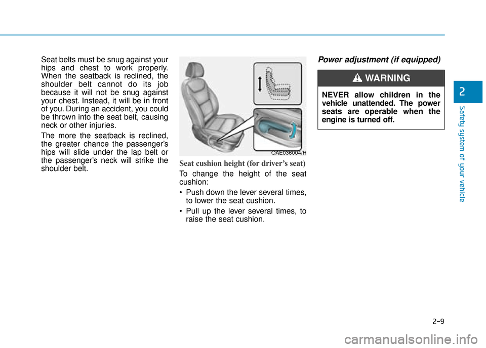 Hyundai Ioniq Plug-in Hybrid 2019  Owners Manual - RHD (UK, Australia) 2-9
Safety system of your vehicle
2
Seat belts must be snug against your
hips and chest to work properly.
When the seatback is reclined, the
shoulder belt cannot do its job
because it will not be snug
