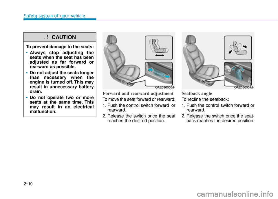Hyundai Ioniq Plug-in Hybrid 2019  Owners Manual - RHD (UK, Australia) 2-10
Safety system of your vehicle
Forward and rearward adjustment
To move the seat forward or rearward:
1. Push the control switch forward  orrearward.
2. Release the switch once the seat reaches the