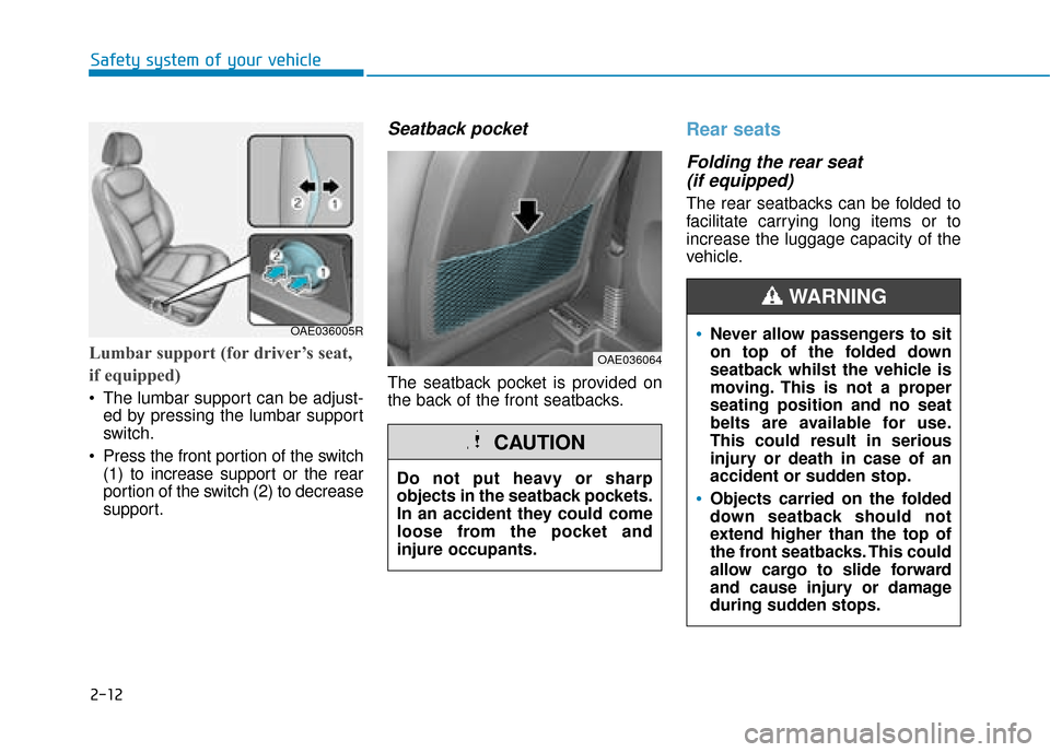 Hyundai Ioniq Plug-in Hybrid 2019  Owners Manual - RHD (UK, Australia) 2-12
Safety system of your vehicle
Lumbar support (for driver’s seat,
if equipped)
 The lumbar support can be adjust-ed by pressing the lumbar support
switch.
 Press the front portion of the switch 