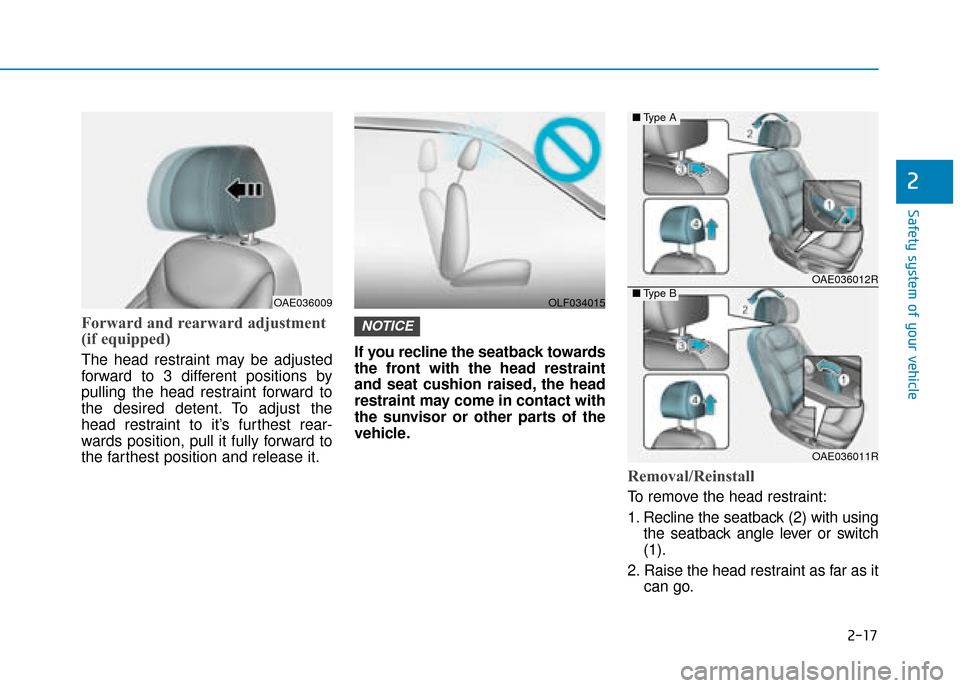 Hyundai Ioniq Plug-in Hybrid 2019  Owners Manual - RHD (UK, Australia) 2-17
Safety system of your vehicle
2
Forward and rearward adjustment
(if equipped)
The head restraint may be adjusted
forward to 3 different positions by
pulling the head restraint forward to
the desi