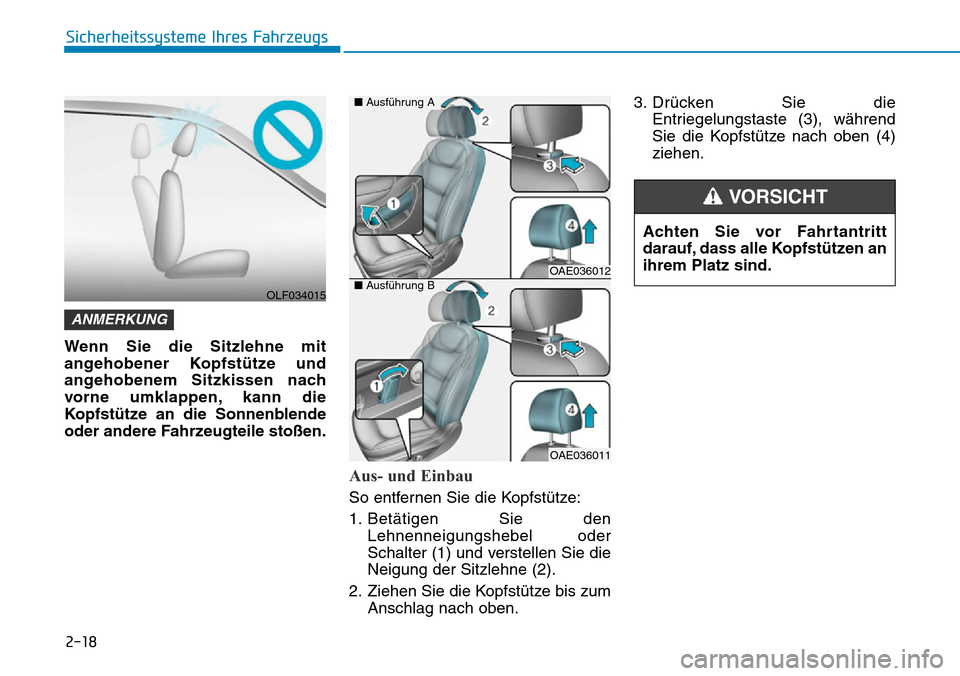 Hyundai Ioniq Plug-in Hybrid 2019  Betriebsanleitung (in German) 2-18
Sicherheitssysteme Ihres Fahrzeugs
Wenn Sie die Sitzlehne mit
angehobener Kopfstütze und
angehobenem Sitzkissen nach
vorne umklappen, kann die
Kopfstütze an die Sonnenblende
oder andere Fahrzeu