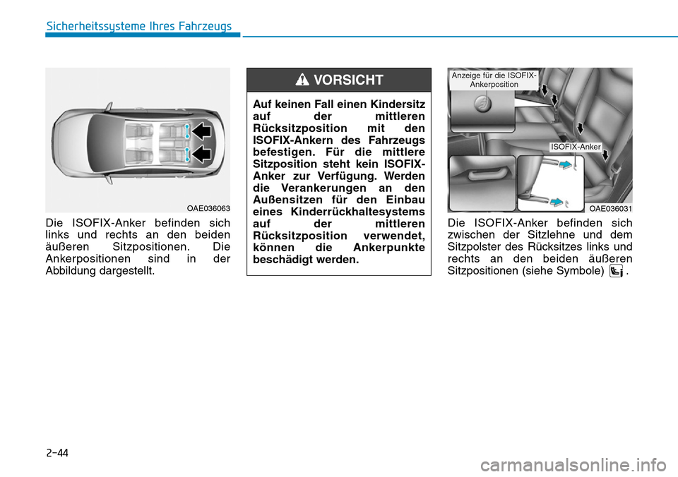 Hyundai Ioniq Plug-in Hybrid 2019  Betriebsanleitung (in German) 2-44
Die ISOFIX-Anker befinden sich
links und rechts an den beiden
äußeren Sitzpositionen. Die
Ankerpositionen sind in der
Abbildung dargestellt.Die ISOFIX-Anker befinden sich
zwischen der Sitzlehne