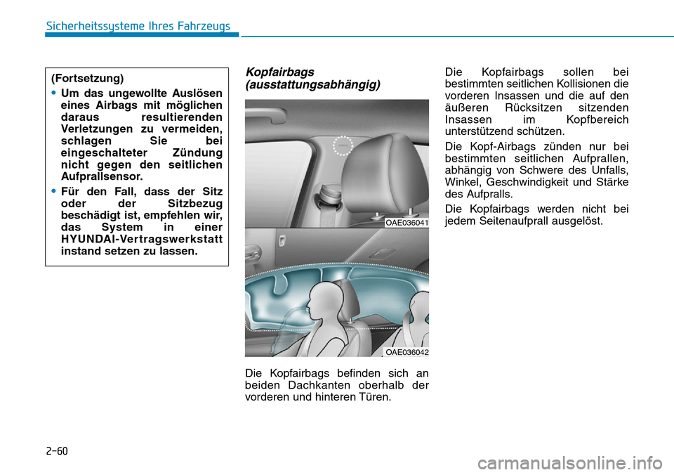 Hyundai Ioniq Plug-in Hybrid 2019  Betriebsanleitung (in German) 2-60
Sicherheitssysteme Ihres Fahrzeugs
Kopfairbags(ausstattungsabhängig)
Die Kopfairbags befinden sich an
beiden Dachkanten oberhalb der
vorderen und hinteren Türen. Die Kopfairbags sollen bei
best